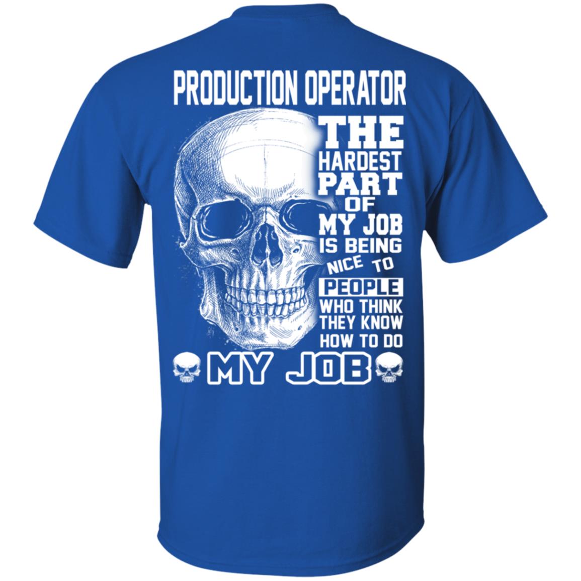Production Operator The Hardest Part Of My Job Is Being Nice To People T-Shirts, Hoodie, Tank