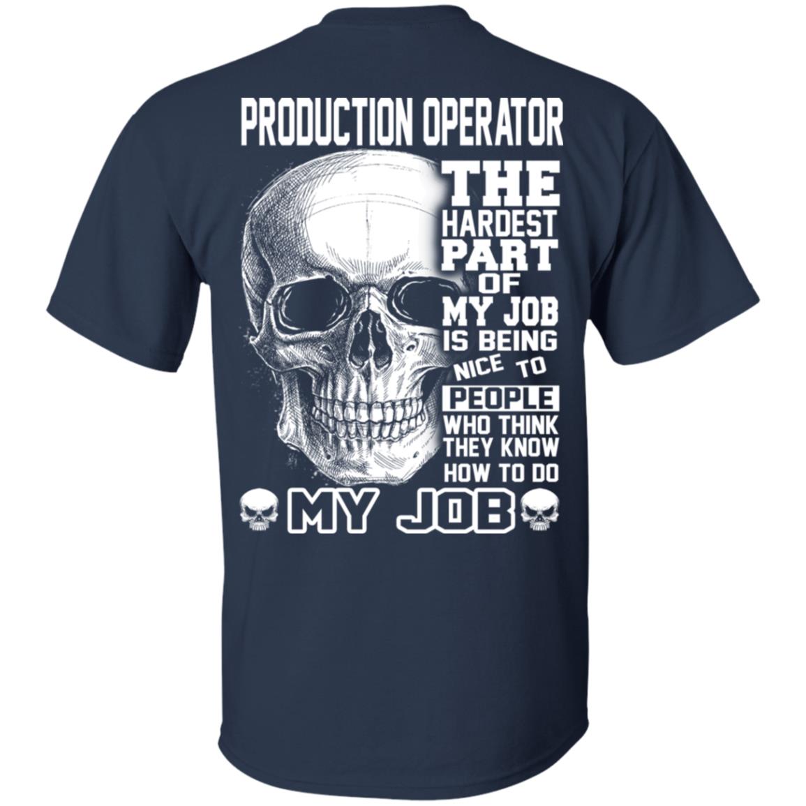 Production Operator The Hardest Part Of My Job Is Being Nice To People T-Shirts, Hoodie, Tank