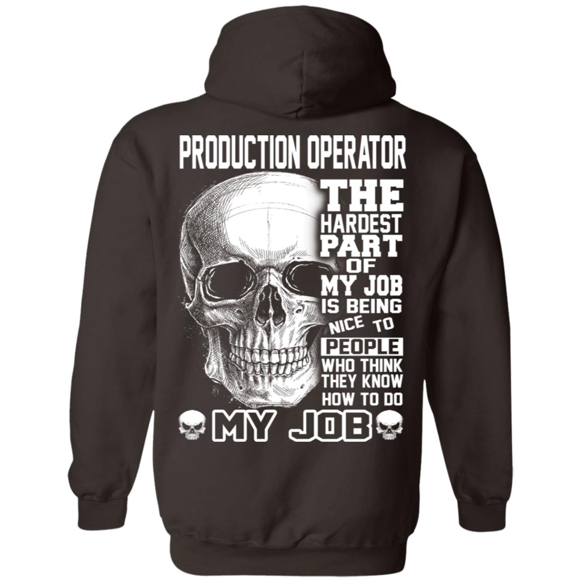 Production Operator The Hardest Part Of My Job Is Being Nice To People T-Shirts, Hoodie, Tank