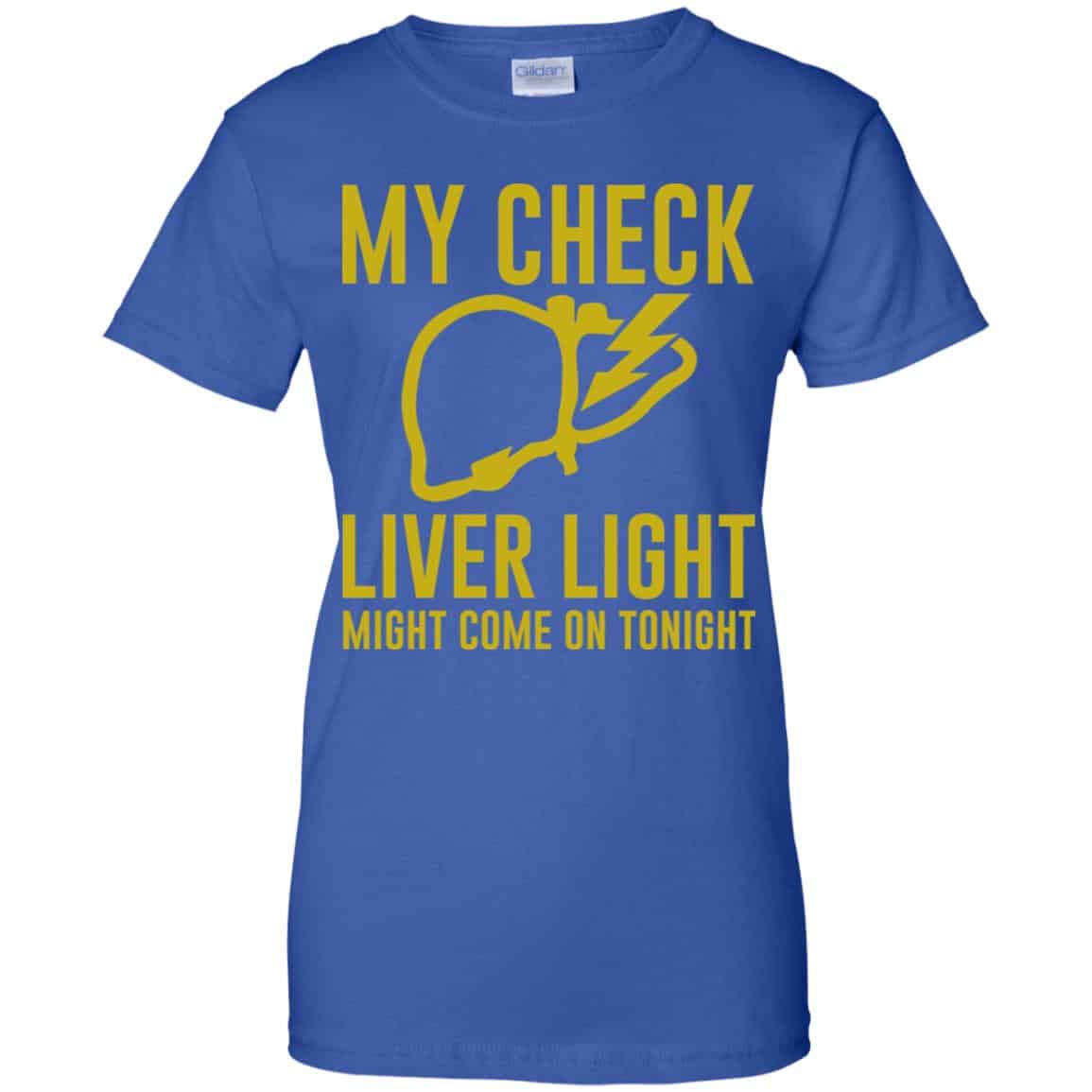My Check Liver Light Might Come On Tonight Shirt, Hoodie, Tank