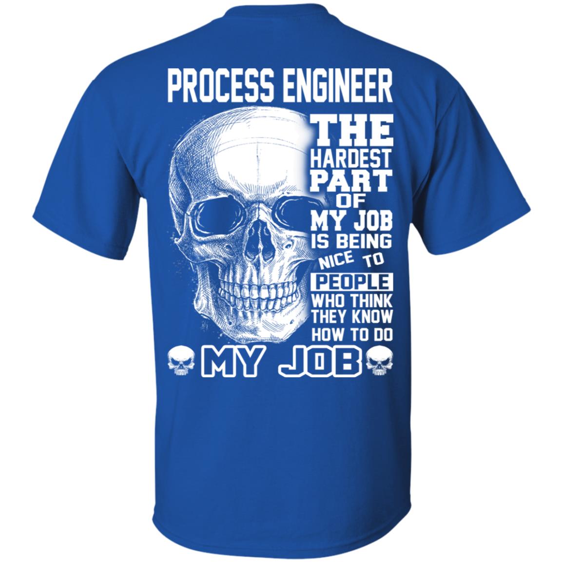 Process Engineer The Hardest Part Of My Job Is Being Nice To People T-Shirts, Hoodie, Tank
