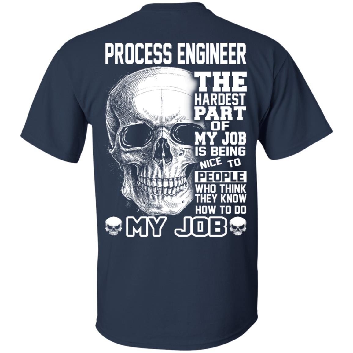 Process Engineer The Hardest Part Of My Job Is Being Nice To People T-Shirts, Hoodie, Tank