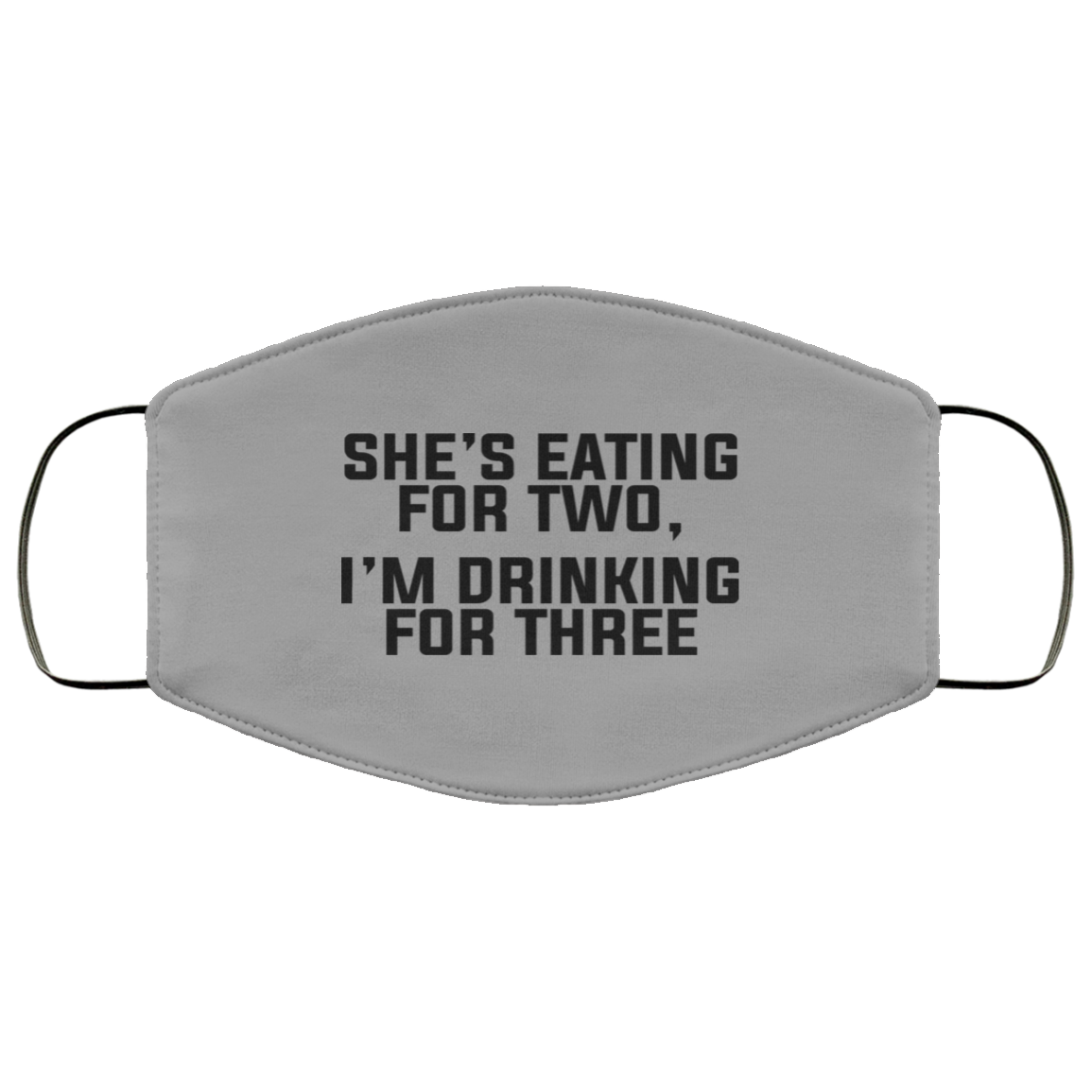 She’s Eating For Two I’m Drinking For Three Face Mask