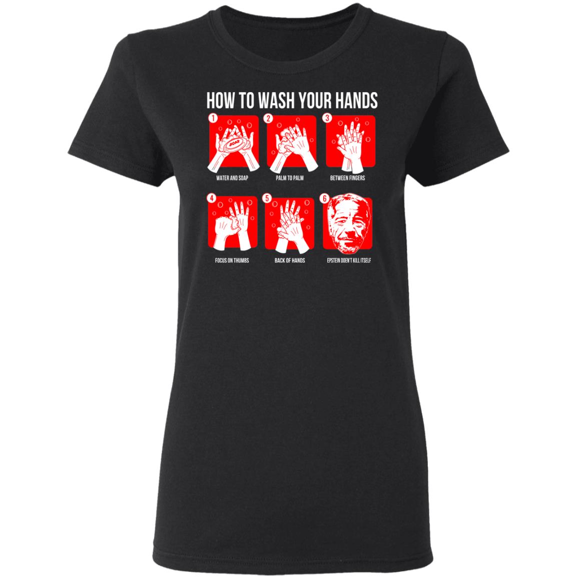 How To Wash Your Hands Epstein Shirt, Hoodie, Tank