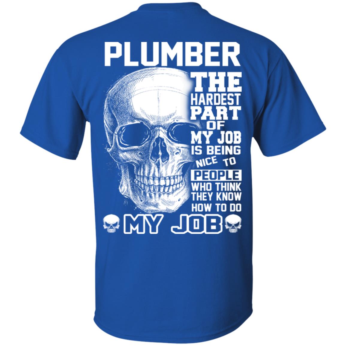 Plumber The Hardest Part Of My Job Is Being Nice To People T-Shirts, Hoodie, Tank