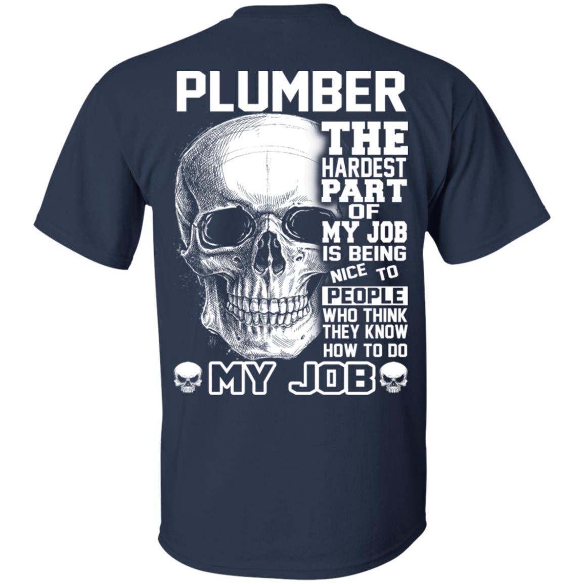 Plumber The Hardest Part Of My Job Is Being Nice To People T-Shirts, Hoodie, Tank