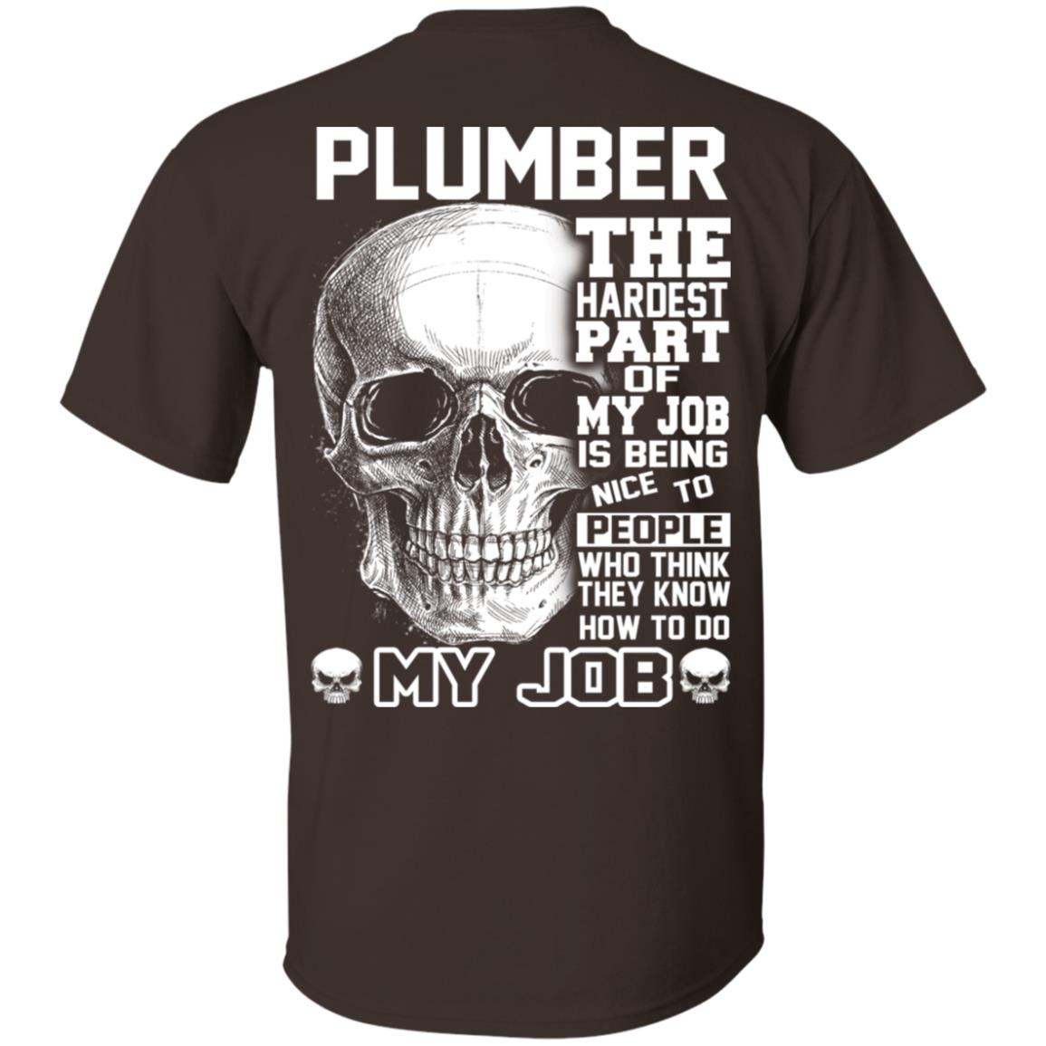 Plumber The Hardest Part Of My Job Is Being Nice To People T-Shirts, Hoodie, Tank