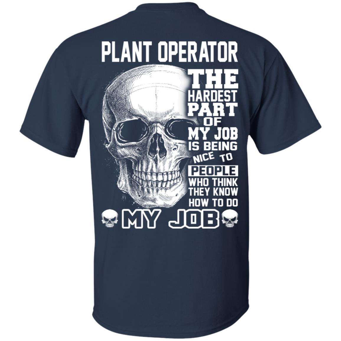 Plant Operator The Hardest Part Of My Job Is Being Nice To People T-Shirts, Hoodie, Tank