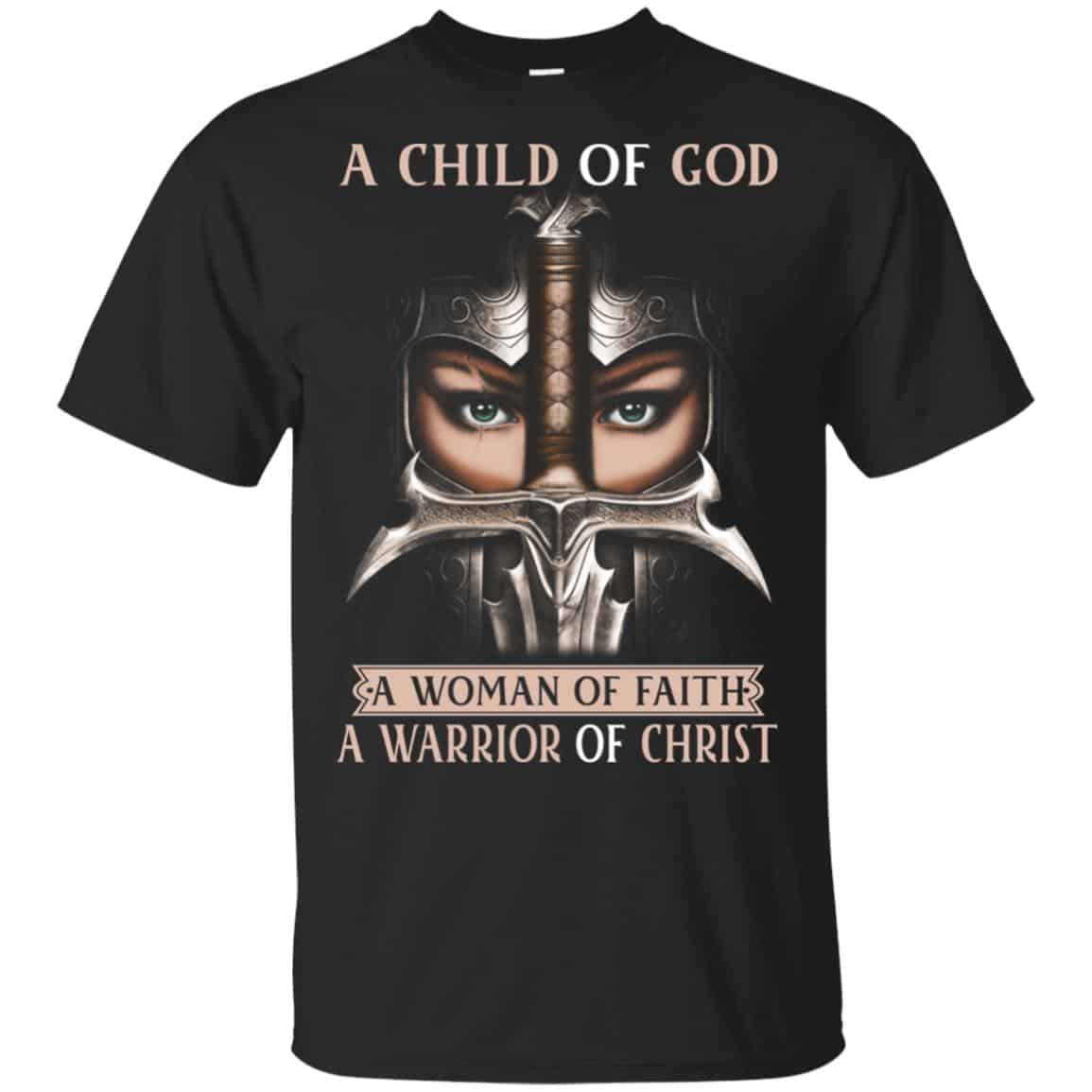 A Child Of God A Woman Of Faith A Warrior Of Christ Shirt, Hoodie, Tank