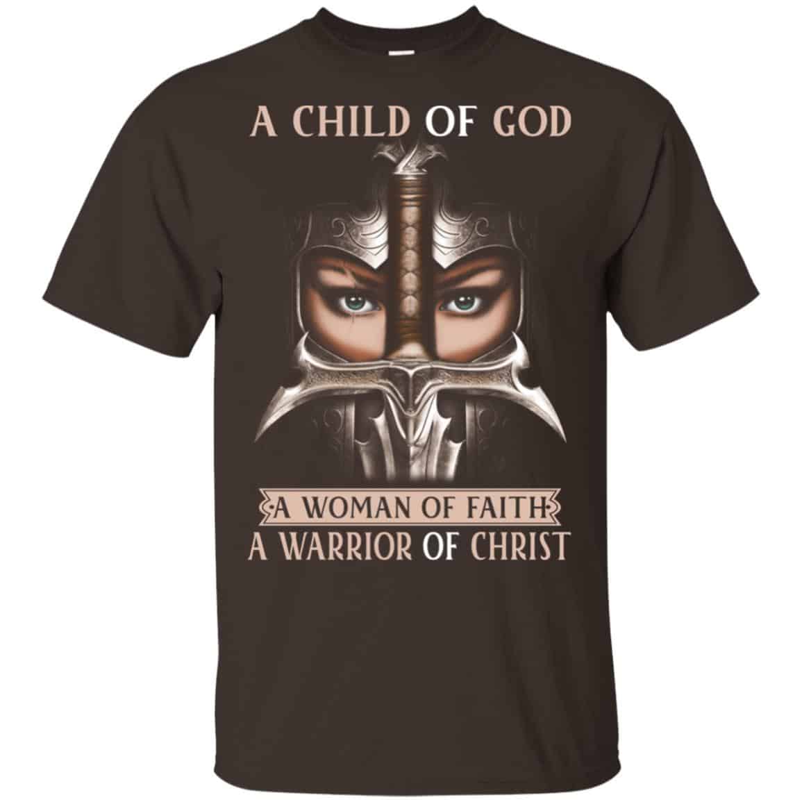 A Child Of God A Woman Of Faith A Warrior Of Christ Shirt, Hoodie, Tank