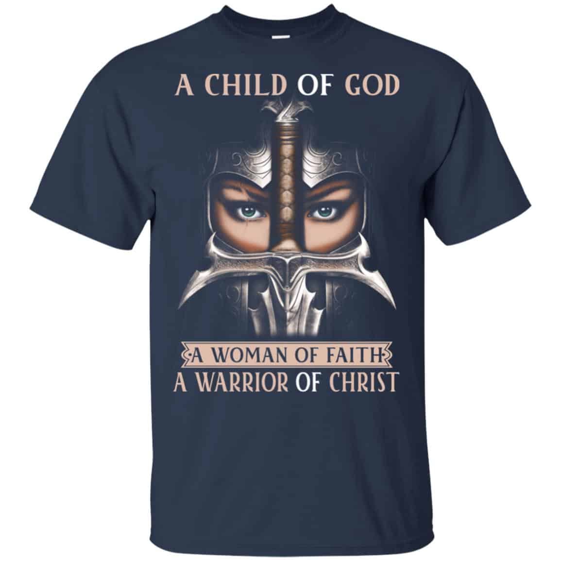 A Child Of God A Woman Of Faith A Warrior Of Christ Shirt, Hoodie, Tank