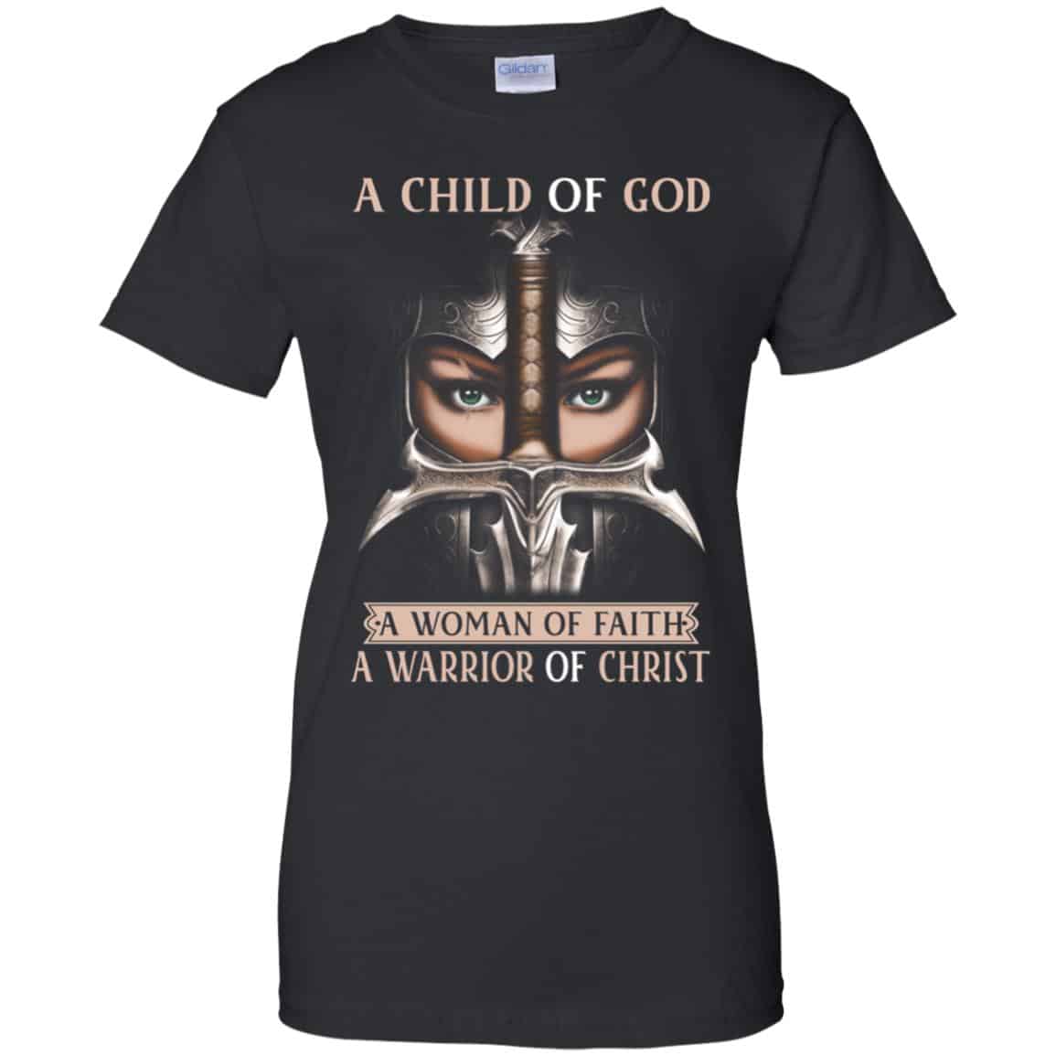 A Child Of God A Woman Of Faith A Warrior Of Christ Shirt, Hoodie, Tank