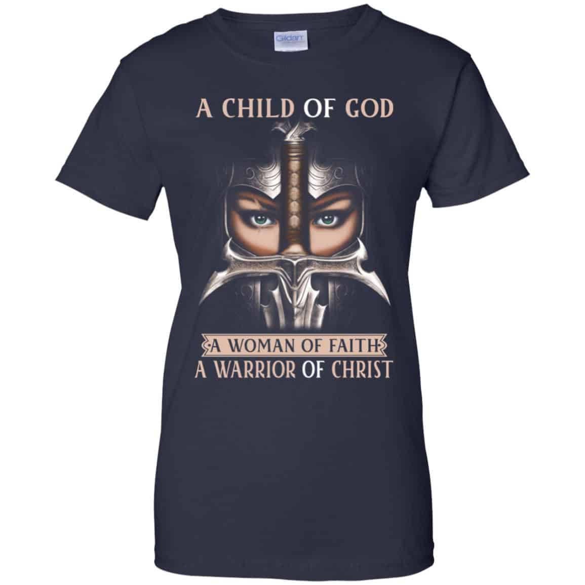 A Child Of God A Woman Of Faith A Warrior Of Christ Shirt, Hoodie, Tank