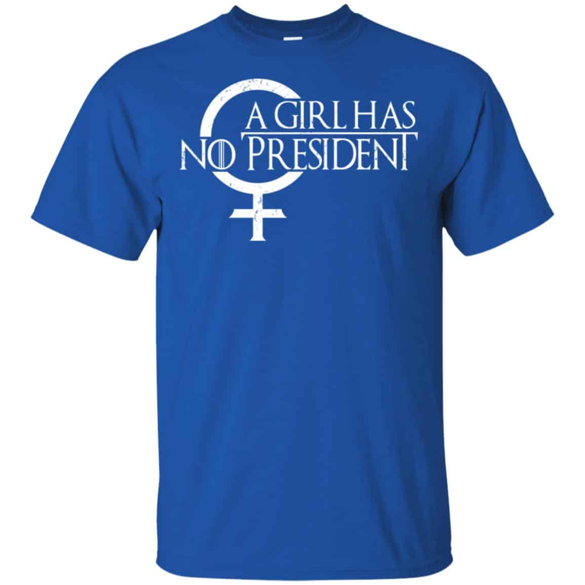 A Girl Has No President Game Of Thrones Shirt, Hoodie, Tank