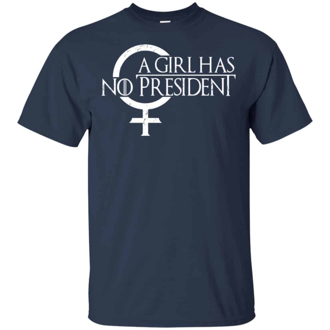 A Girl Has No President Game Of Thrones Shirt, Hoodie, Tank