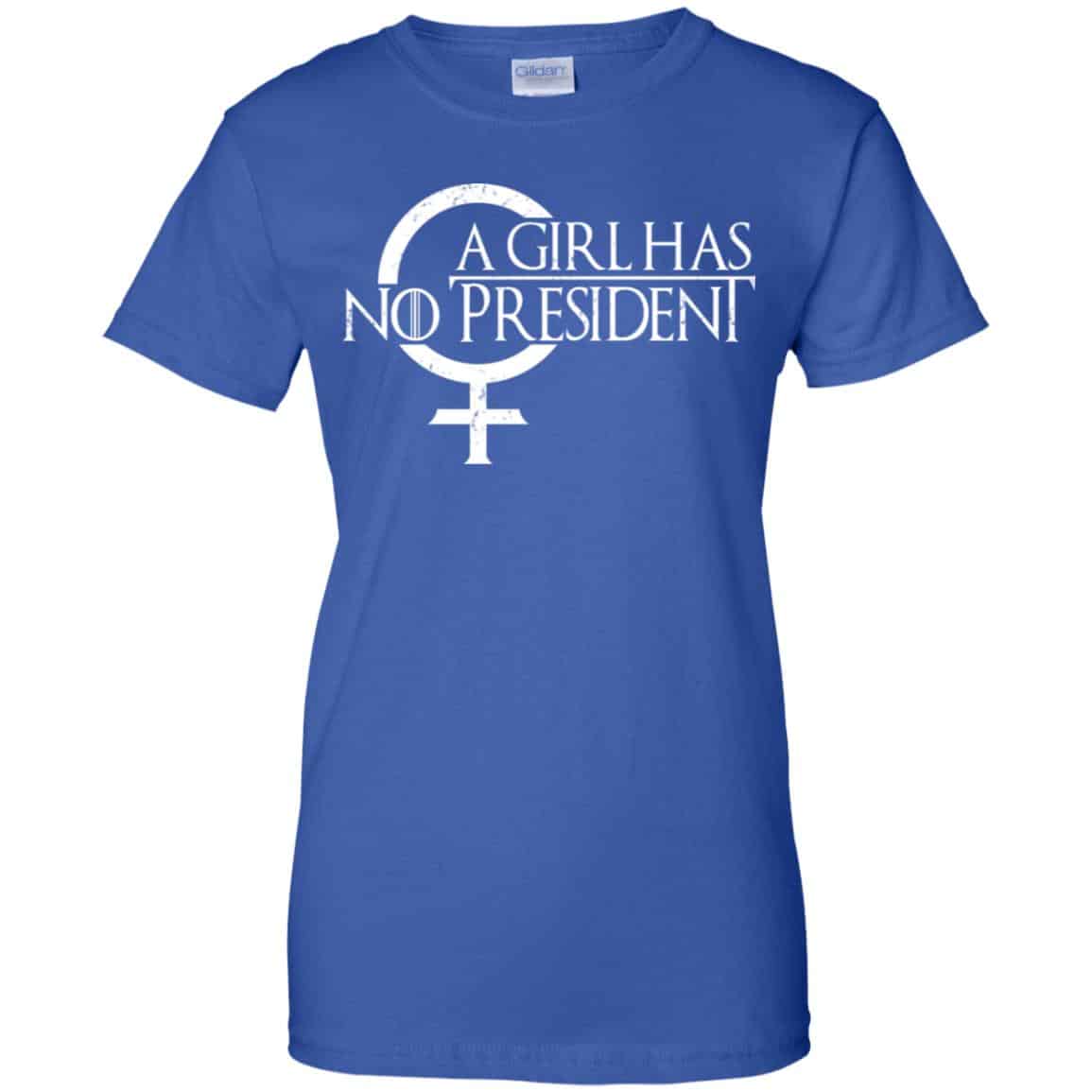 A Girl Has No President Game Of Thrones Shirt, Hoodie, Tank