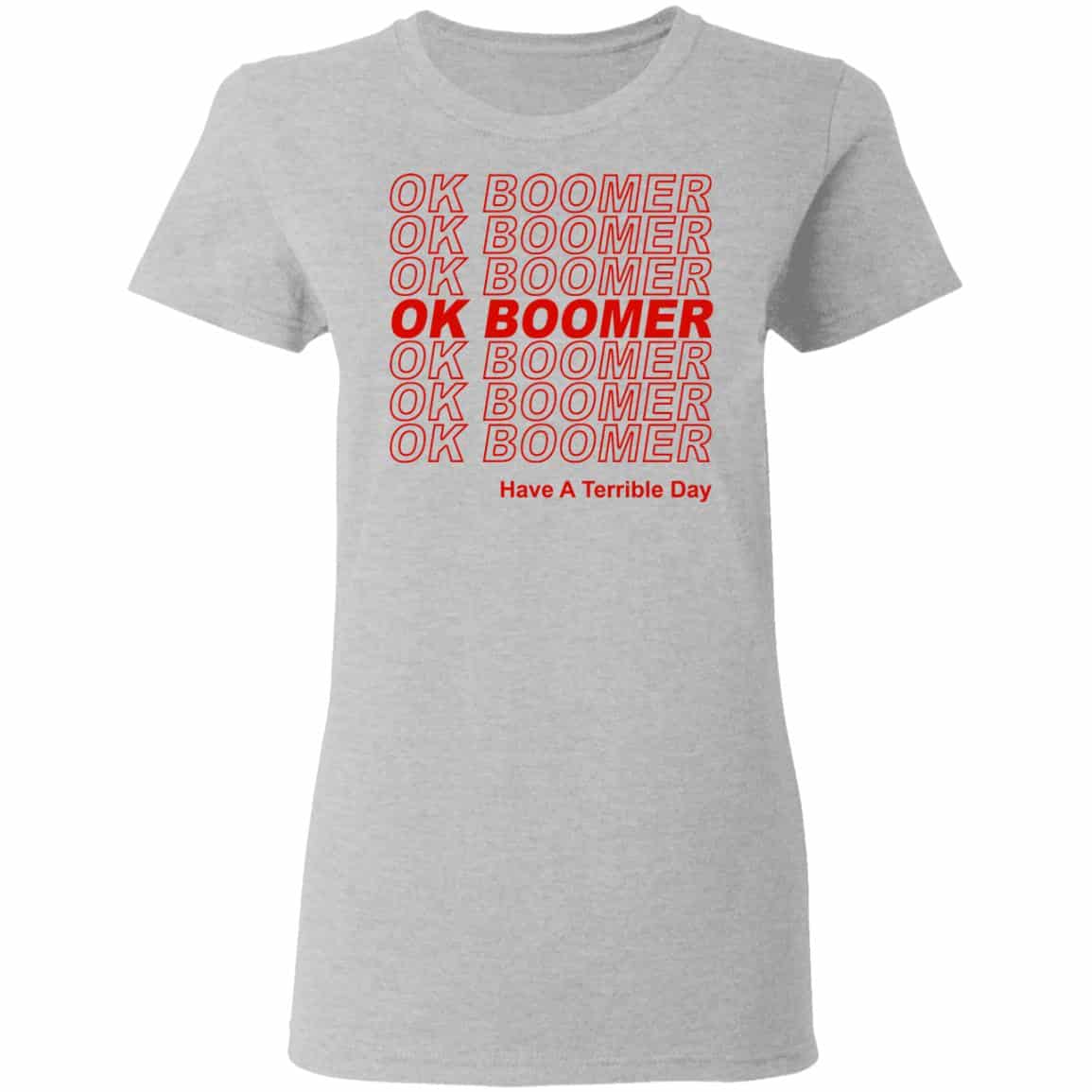 Ok Boomer Have A Terrible Day Shirt Marks End Of Friendly Generational Relations Shirt, Hoodie, Tank