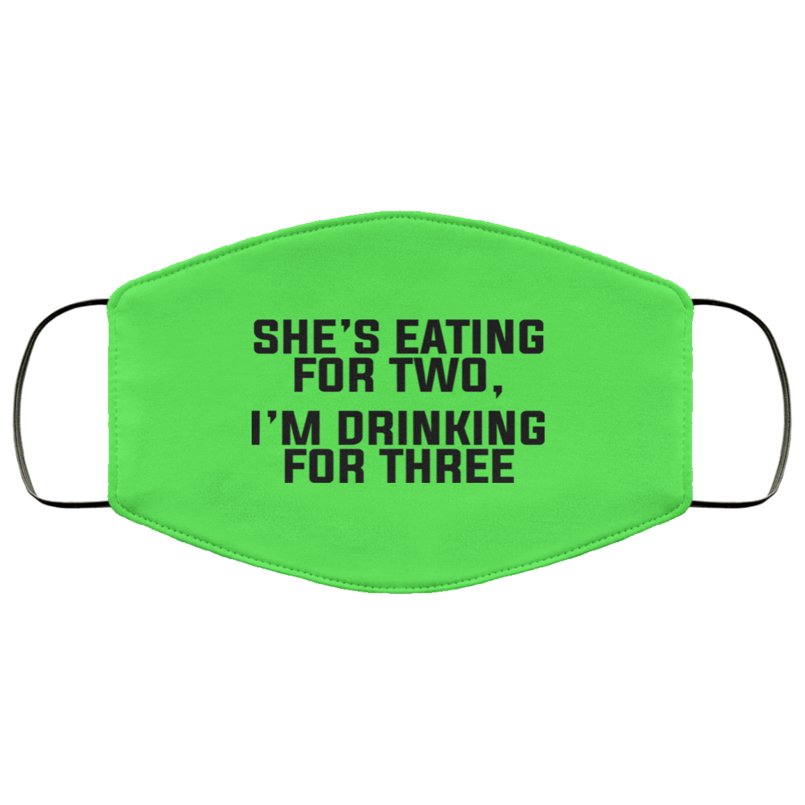 She’s Eating For Two I’m Drinking For Three Face Mask