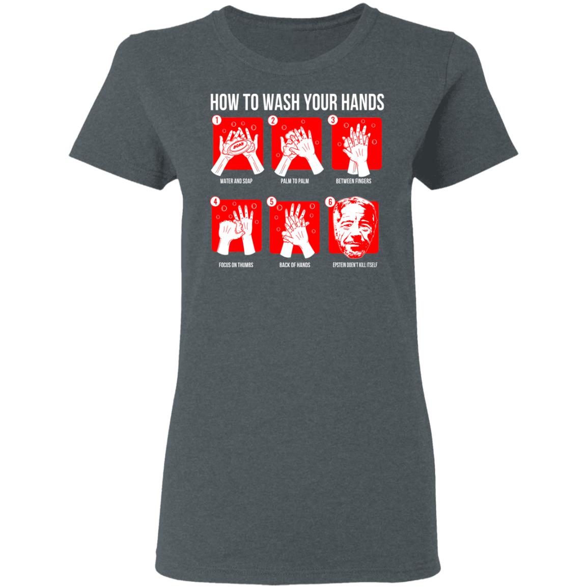 How To Wash Your Hands Epstein Shirt, Hoodie, Tank