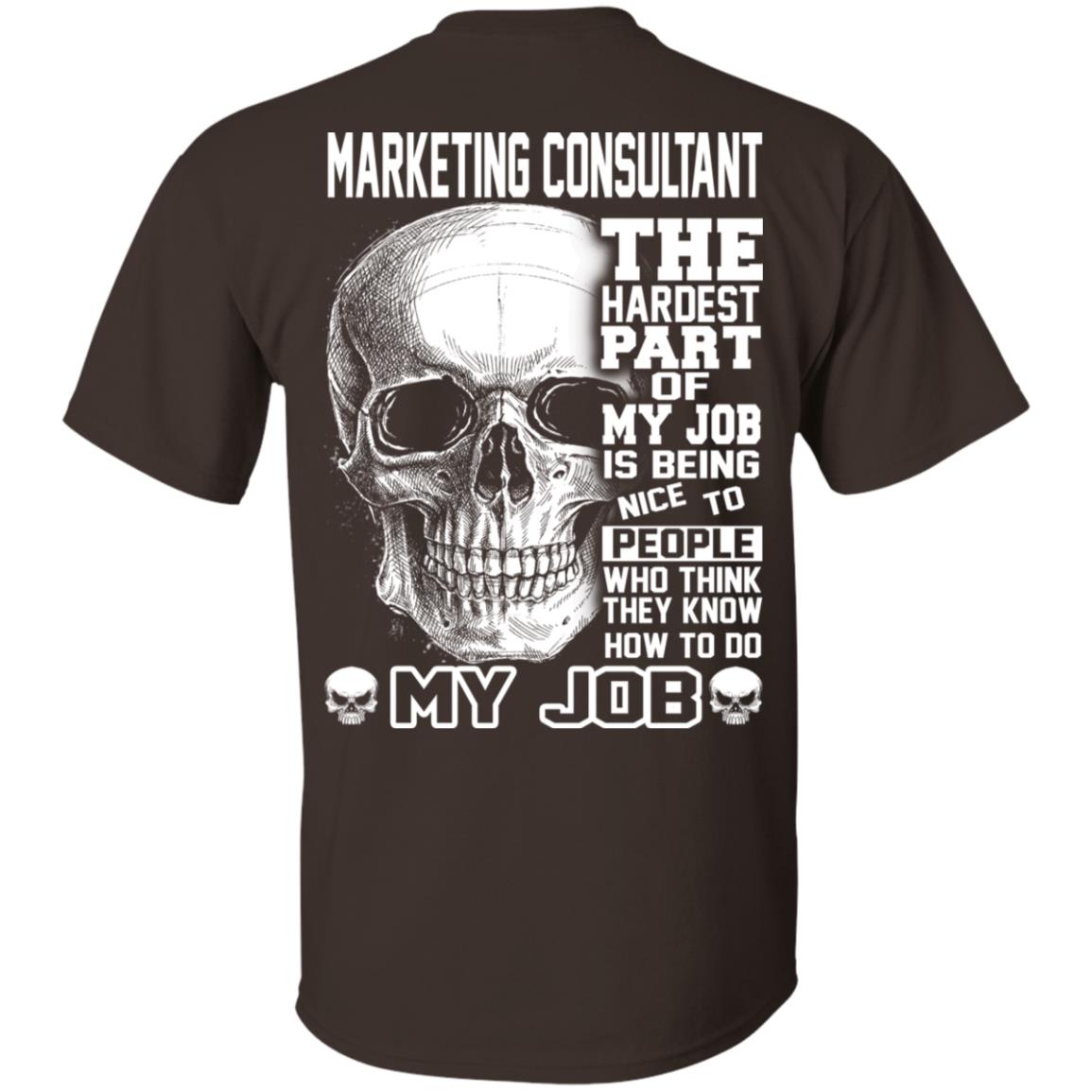 Marketing Consultant The Hardest Part Of My Job Is Being Nice To People T-Shirts, Hoodie, Tank