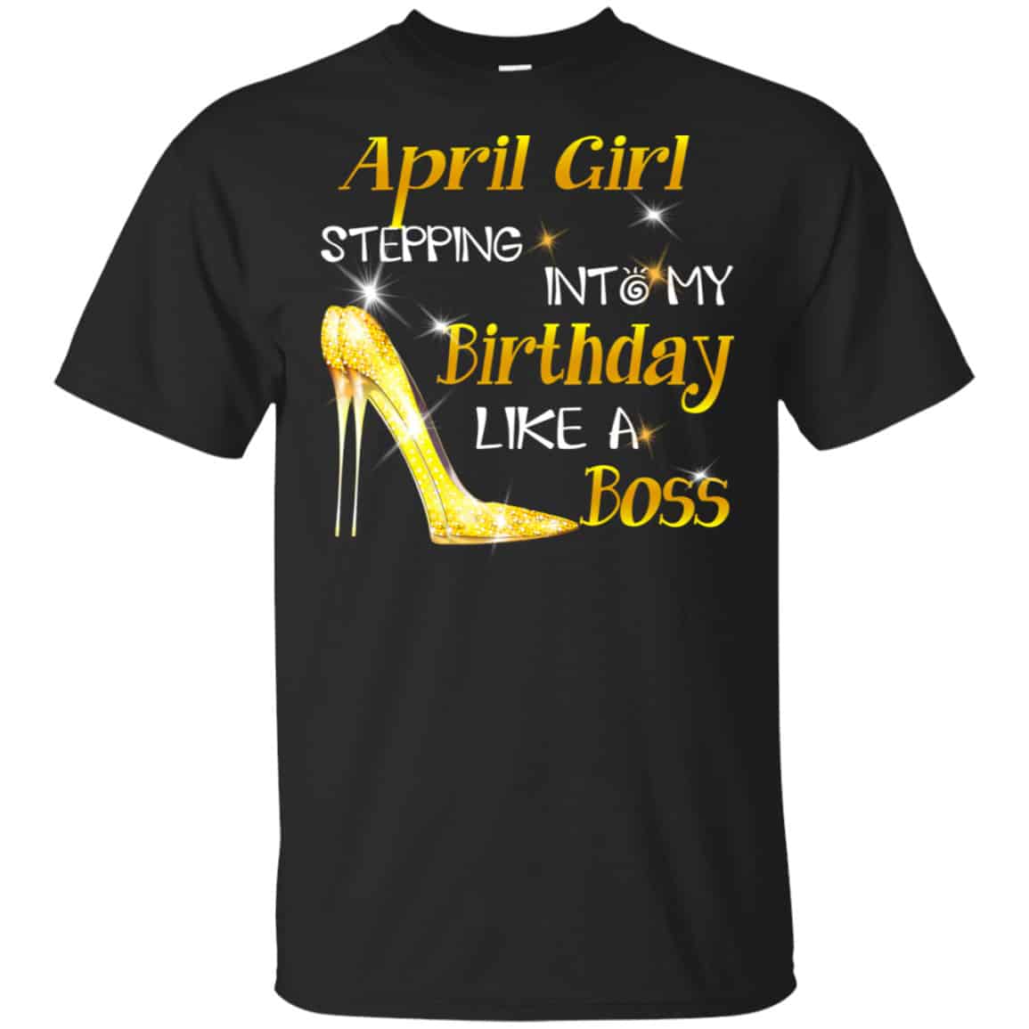 April Girl Stepping Into My Birthday Like A Boss Shirt, Hoodie, Tank
