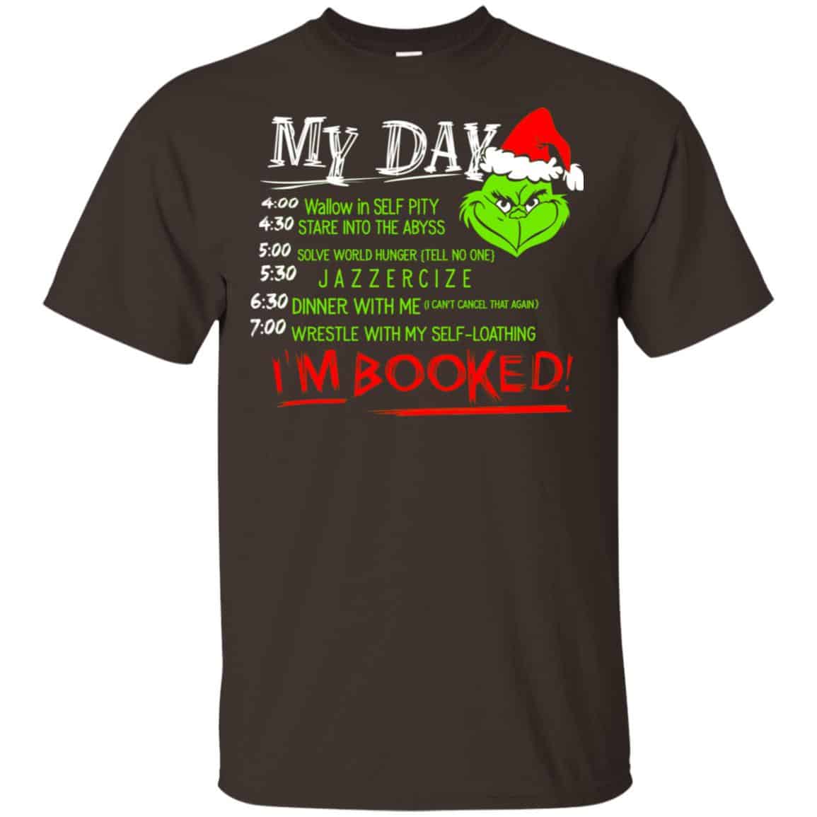 The Grinch: My Day I’m Booked Christmas T-Shirts, Hoodie, Sweater