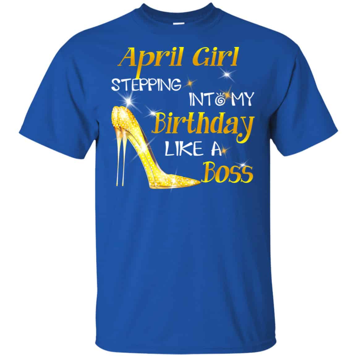 April Girl Stepping Into My Birthday Like A Boss Shirt, Hoodie, Tank