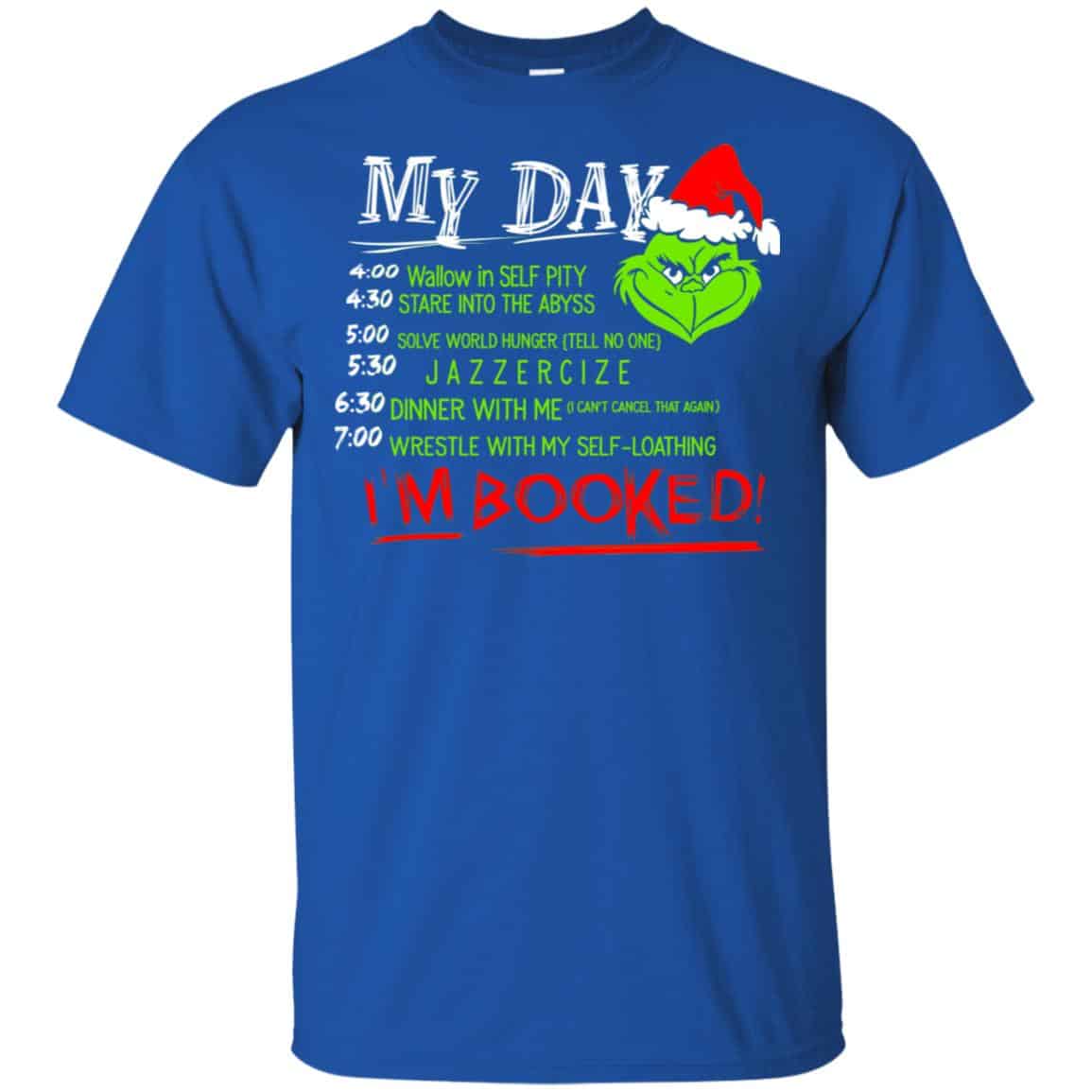 The Grinch: My Day I’m Booked Christmas T-Shirts, Hoodie, Sweater