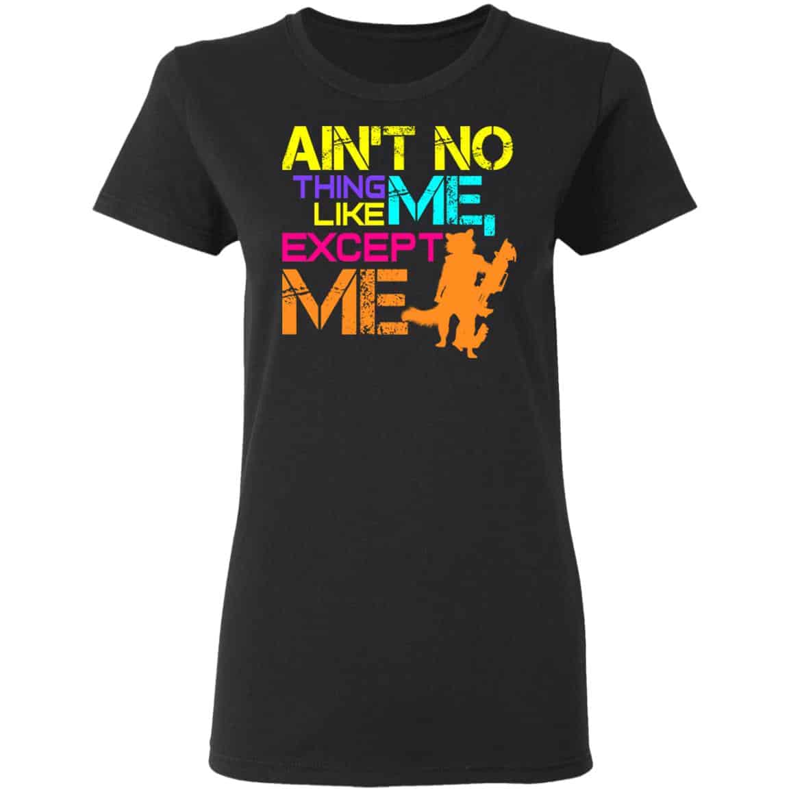 Ain’t No Thing Like Me – Except Me Shirt, Hoodie, Tank