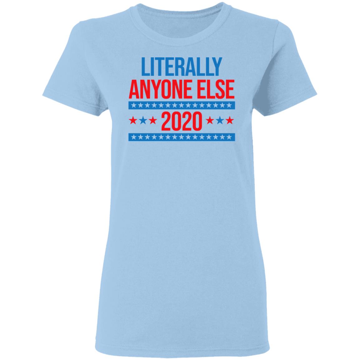 Literally Anyone Else 2020 Presidential Election Joke Shirt, Hoodie, Tank