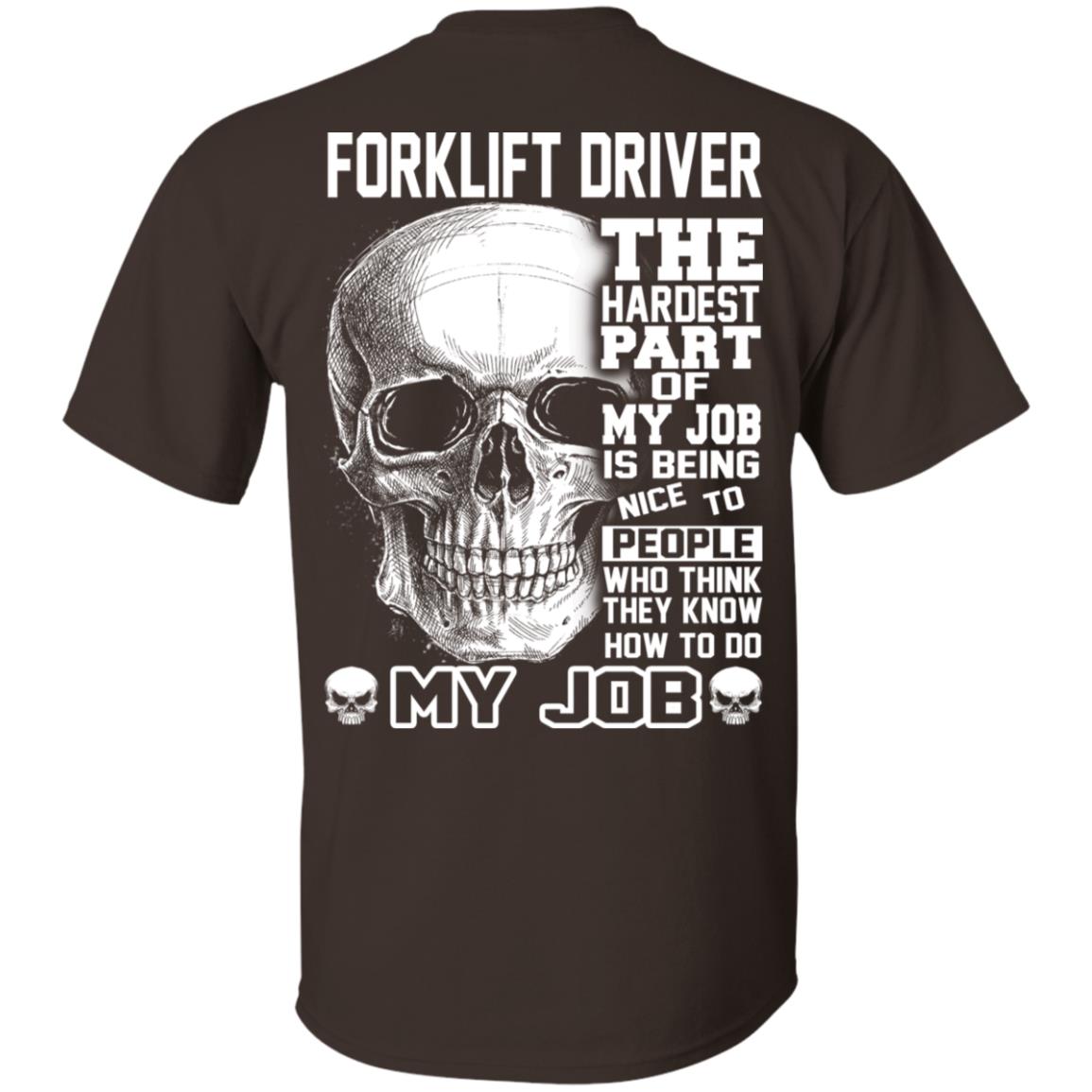 Forklift Driver The Hardest Part Of My Job Is Being Nice To People T-Shirts, Hoodie, Tank