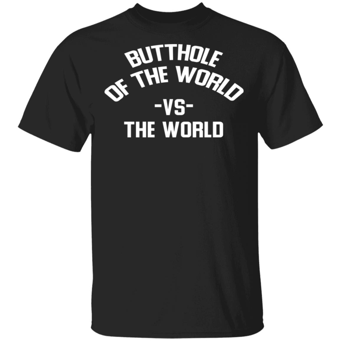 Butthole Of The World Vs The World Shirt, Hoodie, Tank