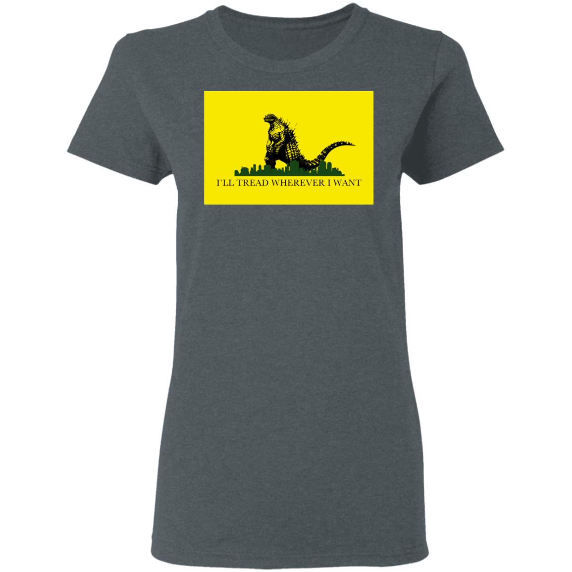 I’ll Tread Wherever I Want Godzilla Shirt, Hoodie, Tank