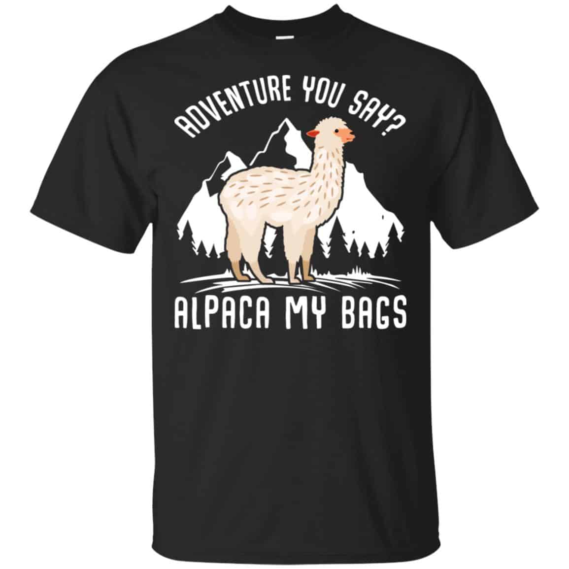 Adventure You Say Alpaca My Bags Shirt, Hoodie, Tank