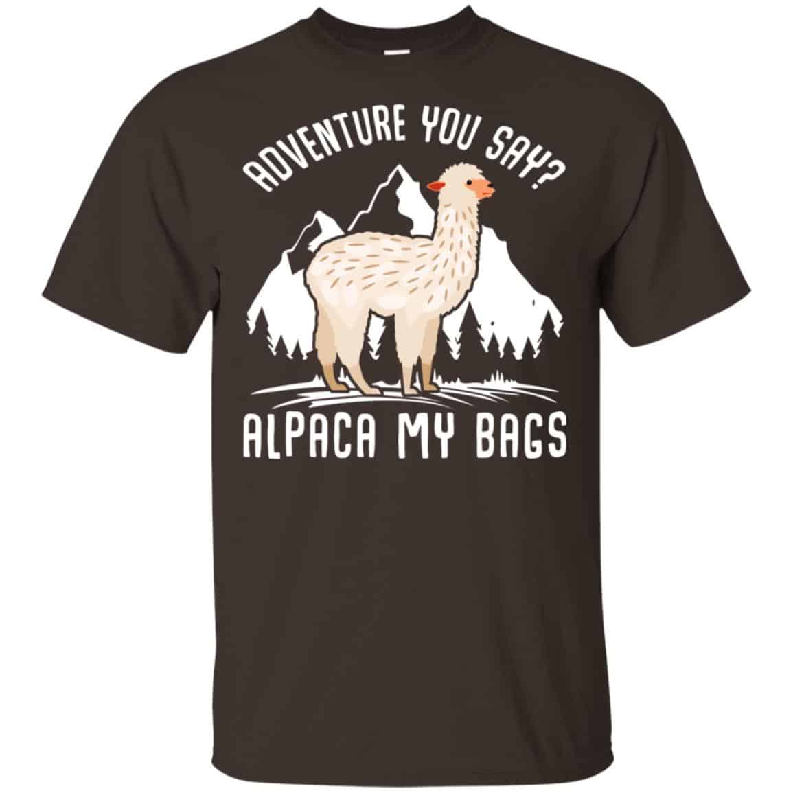 Adventure You Say Alpaca My Bags Shirt, Hoodie, Tank