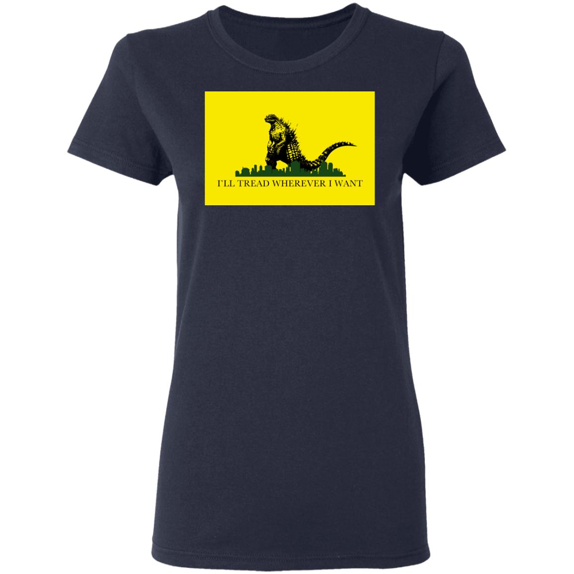 I’ll Tread Wherever I Want Godzilla Shirt, Hoodie, Tank