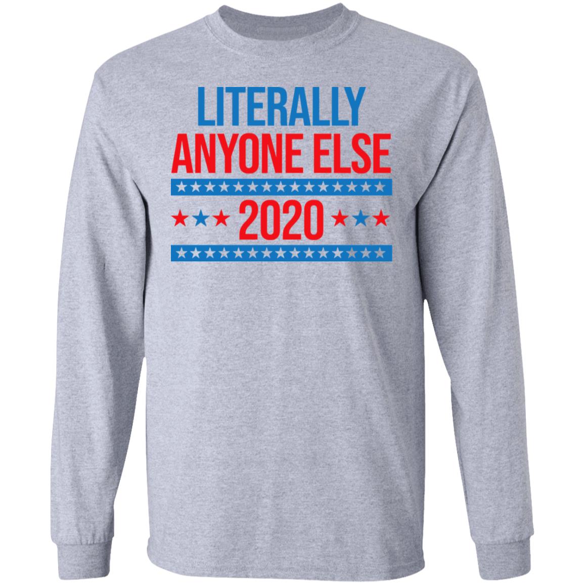 Literally Anyone Else 2020 Presidential Election Joke Shirt, Hoodie, Tank