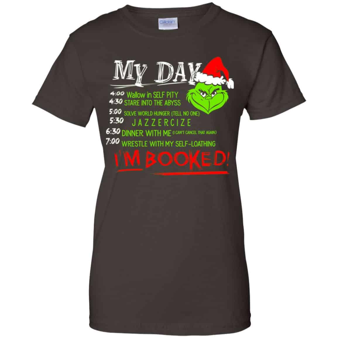 The Grinch: My Day I’m Booked Christmas T-Shirts, Hoodie, Sweater