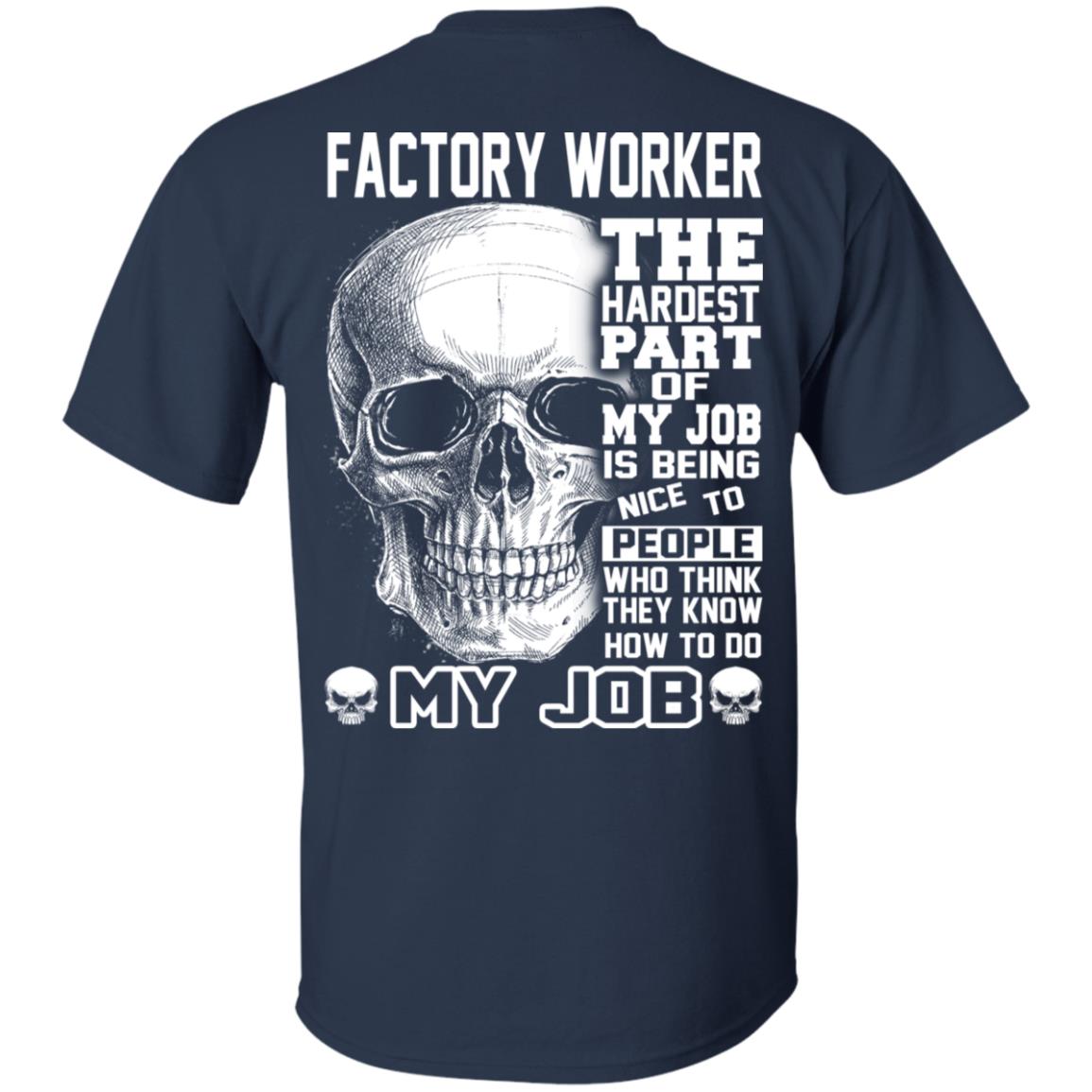 Factory Worker The Hardest Part Of My Job Is Being Nice To People T-Shirts, Hoodie, Tank