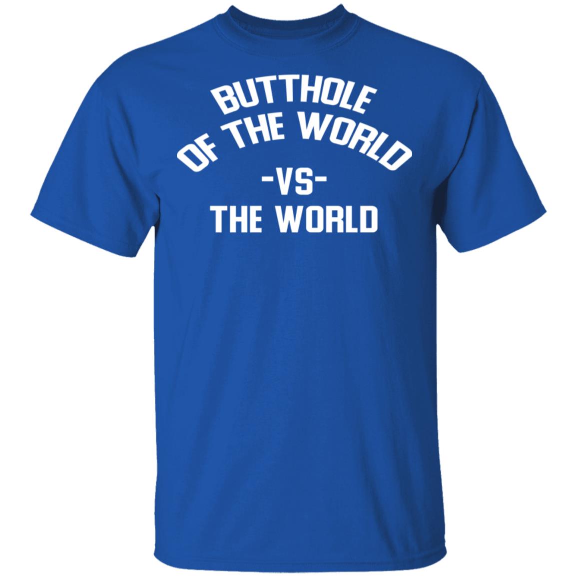 Butthole Of The World Vs The World Shirt, Hoodie, Tank