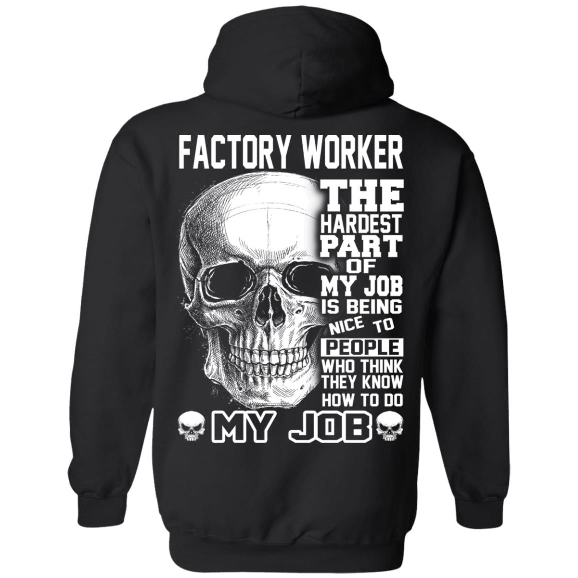 Factory Worker The Hardest Part Of My Job Is Being Nice To People T-Shirts, Hoodie, Tank