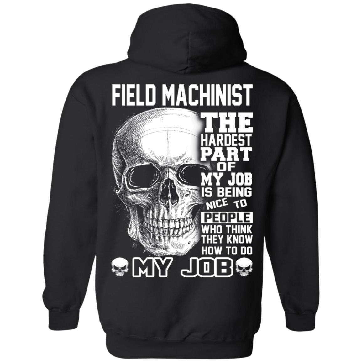 Field Machinist The Hardest Part Of My Job Is Being Nice To People T-Shirts, Hoodie, Tank