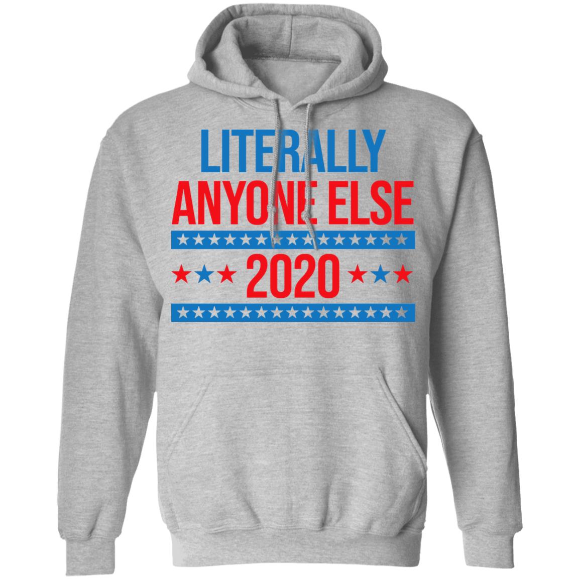 Literally Anyone Else 2020 Presidential Election Joke Shirt, Hoodie, Tank