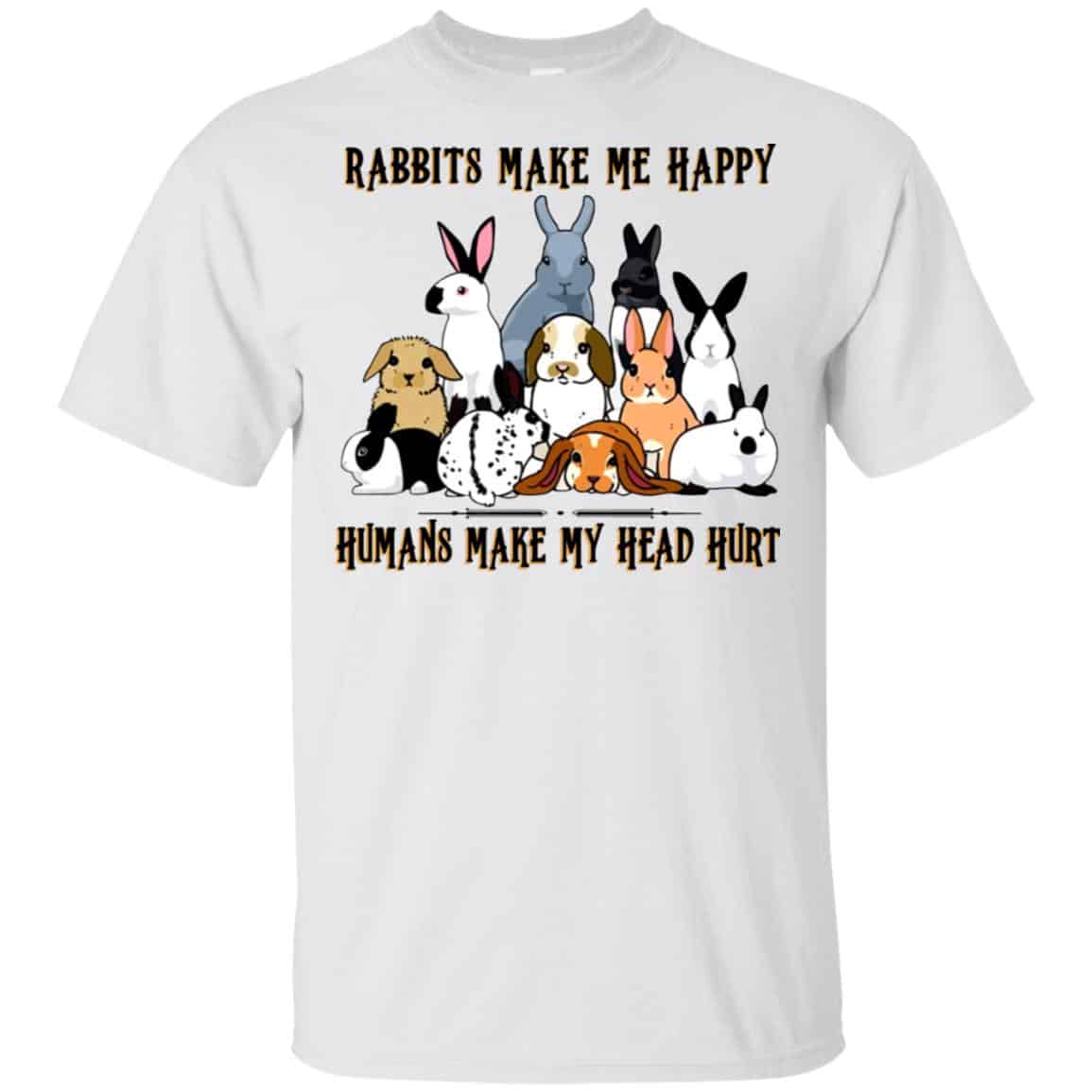 Rabbit Lovers: Rabbits Make Me Happy Humans Make My Head Hurt T-Shirts, Hoodie, Tank