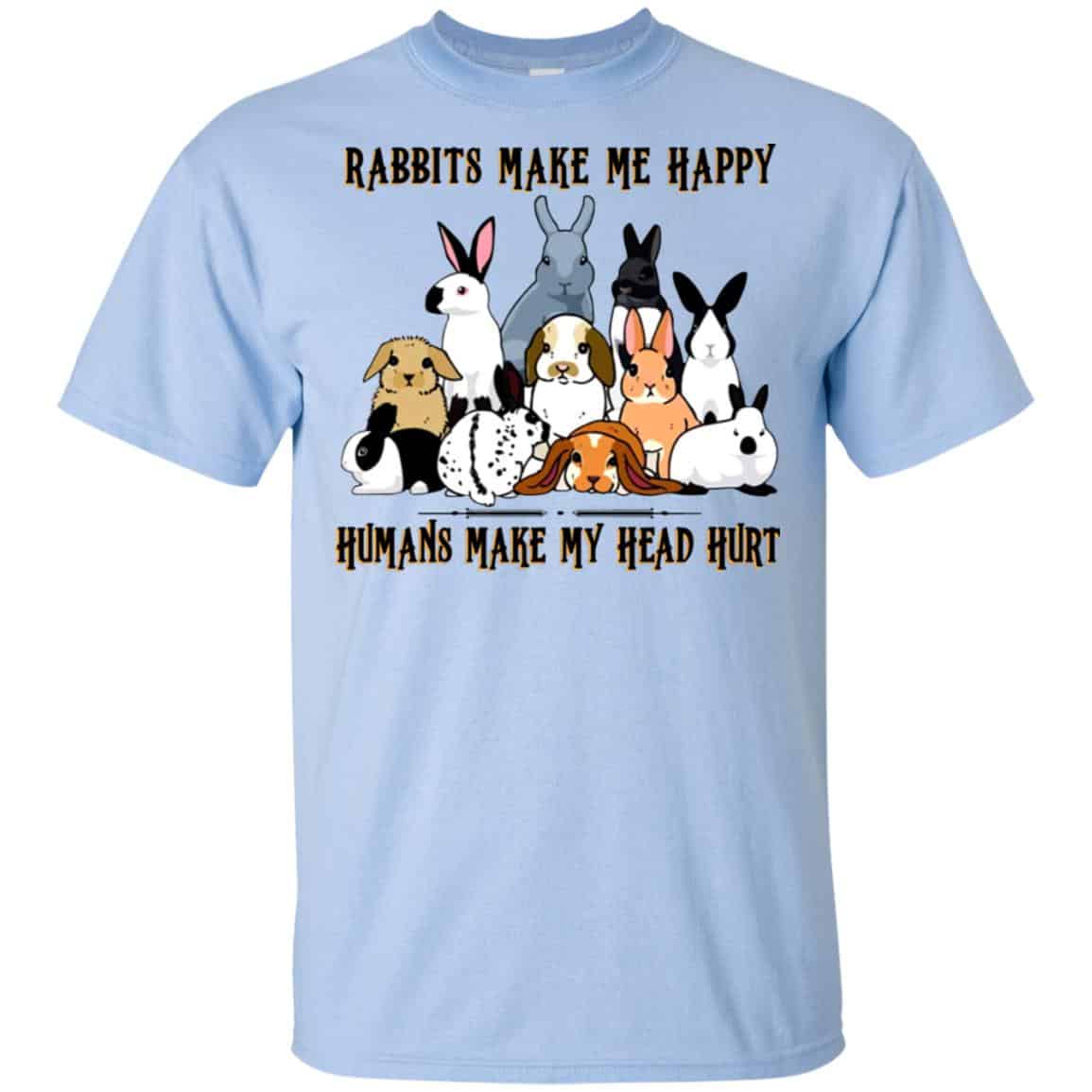 Rabbit Lovers: Rabbits Make Me Happy Humans Make My Head Hurt T-Shirts, Hoodie, Tank