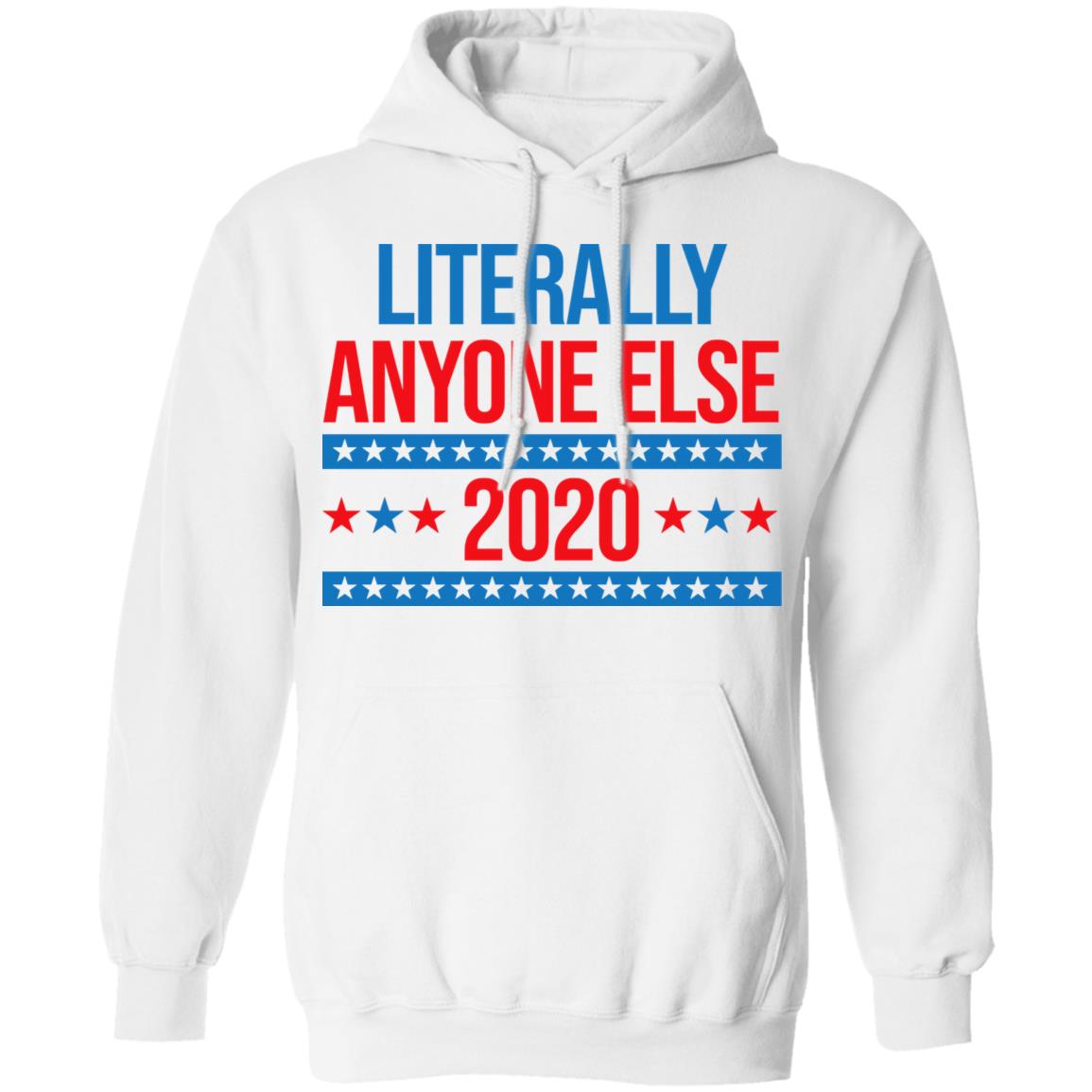 Literally Anyone Else 2020 Presidential Election Joke Shirt, Hoodie, Tank