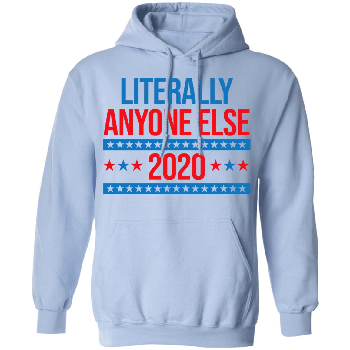 Literally Anyone Else 2020 Presidential Election Joke Shirt, Hoodie, Tank