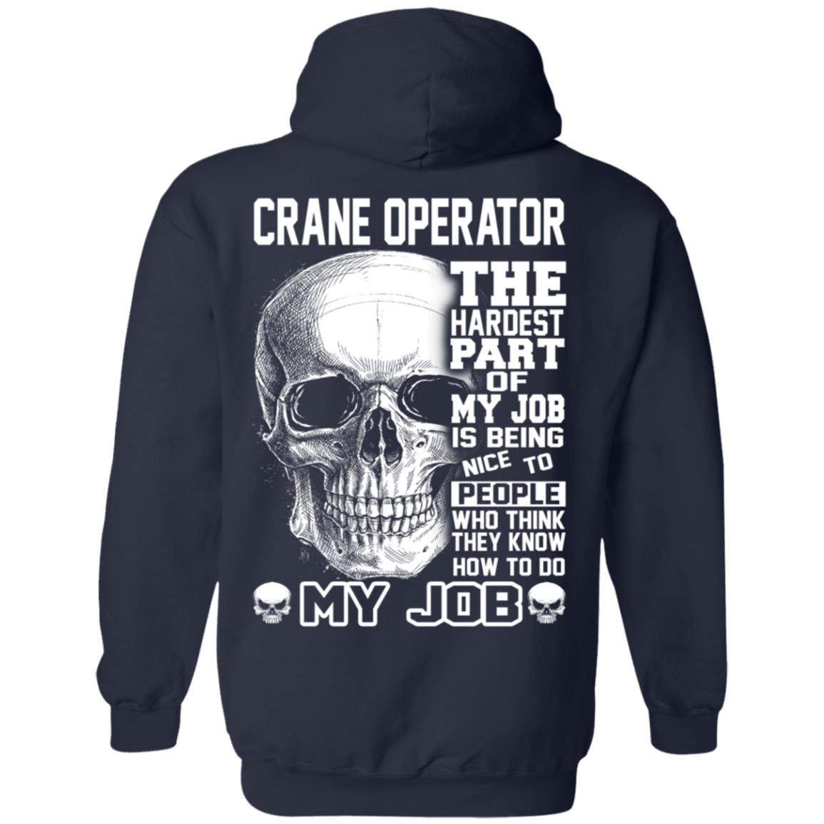 Crane Operator The Hardest Part Of My Job Is Being Nice To People T-Shirts, Hoodie, Tank