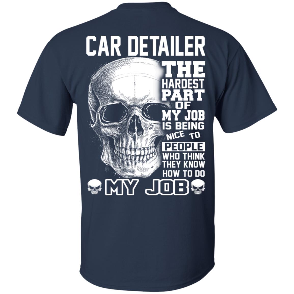 Car Detailer The Hardest Part Of My Job Is Being Nice To People T-Shirts, Hoodie, Tank