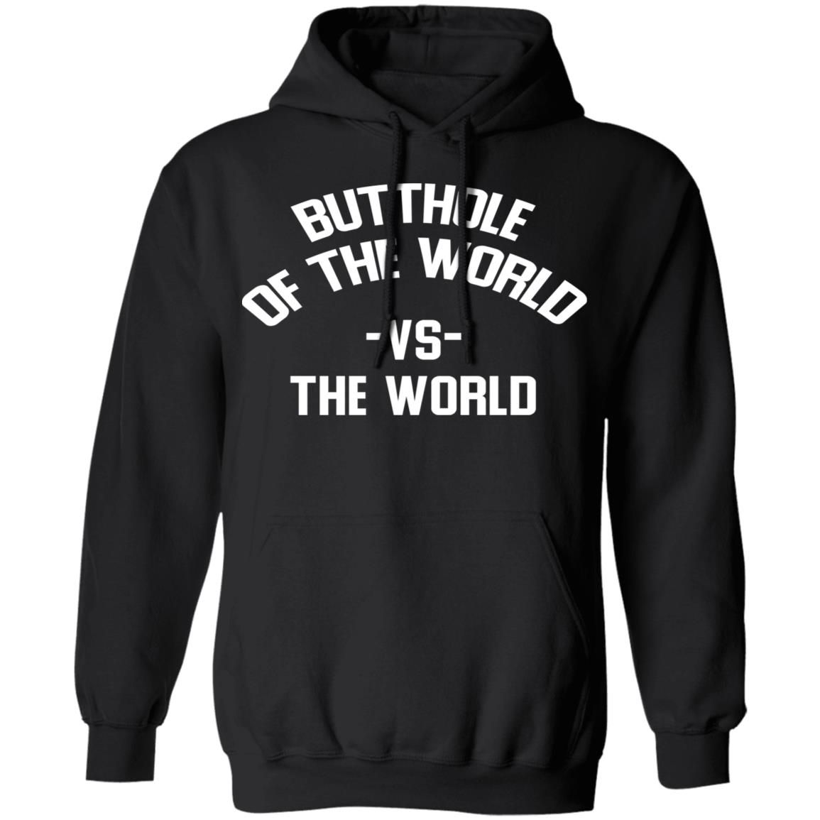 Butthole Of The World Vs The World Shirt, Hoodie, Tank